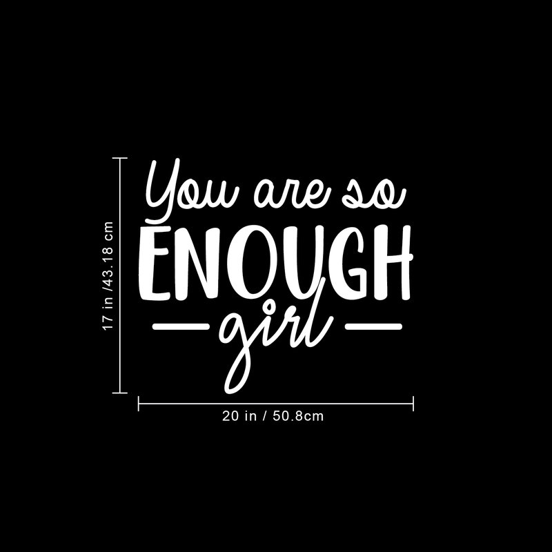 Vinyl Wall Art Decal - You Are So Enough Girl - 17" x 20" - Trendy Inspirational Self Esteem Women Quote Sticker For Home Office Woman Bedroom Living Room Girls Closet Decor White 17" x 20" 2