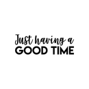 Vinyl Wall Art Decal - Just Having A Good Time - 7. Modern Motivational Quote Sticker For Home Office Workplace Bedroom Kids Room Playroom Nursery   5