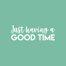 Vinyl Wall Art Decal - Just Having A Good Time - 7.5" x 22" - Modern Motivational Quote Sticker For Home Office Workplace Bedroom Kids Room Playroom Nursery White 7.5" x 22" 2