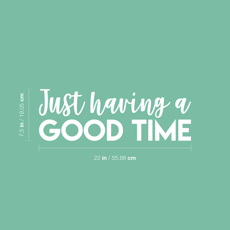 Vinyl Wall Art Decal - Just Having A Good Time - 7.5" x 22" - Modern Motivational Quote Sticker For Home Office Workplace Bedroom Kids Room Playroom Nursery White 7.5" x 22" 5