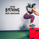 Vinyl Wall Art Decal - Too Bad Bitching Doesn't Burn Calories - Trendy Sarcastic Motivational Fitness Quote Sticker For Home Gym Workout Exercise Bedroom Decoration   5