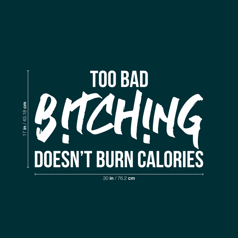 Vinyl Wall Art Decal - Too Bad Bitching Doesn't Burn Calories - 17" x 30" - Trendy Sarcastic Motivational Fitness Quote Sticker For Home Gym Workout Exercise Bedroom Decoration White 17" x 30" 5