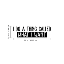 Vinyl Wall Art Decal - I Do A Thing Called What I Want - 7. Trendy Funny Sarcastic Motivational Quote Adult Sticker For Home Teens Bedroom Living Room Decor   2