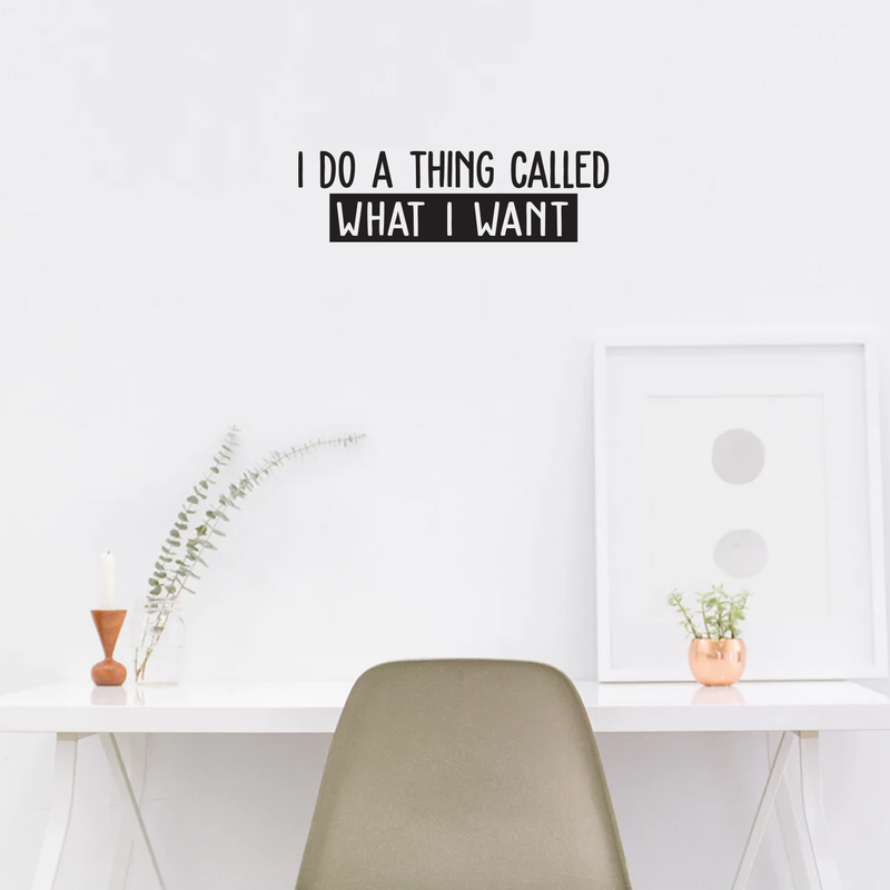 Vinyl Wall Art Decal - I Do A Thing Called What I Want - 7. Trendy Funny Sarcastic Motivational Quote Adult Sticker For Home Teens Bedroom Living Room Decor   4