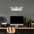 Vinyl Wall Art Decal - I Do A Thing Called What I Want - 7.5" x 25" - Trendy Funny Sarcastic Motivational Quote Adult Sticker For Home Teens Bedroom Living Room Decor White 7.5" x 25" 2