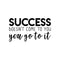 Vinyl Wall Art Decal - Success Doesn't Come To You You Go To It - 22. Motivational Home Bedroom Apartment Work Workplace Decor - Indoor Outdoor Living Room Office Quotes   2