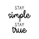 Vinyl Wall Art Decal - Stay Simple Stay True - Cursive Positive Inspirational Quote For Home Bedroom Living Room Apartment Office Work School Classroom Decor   2