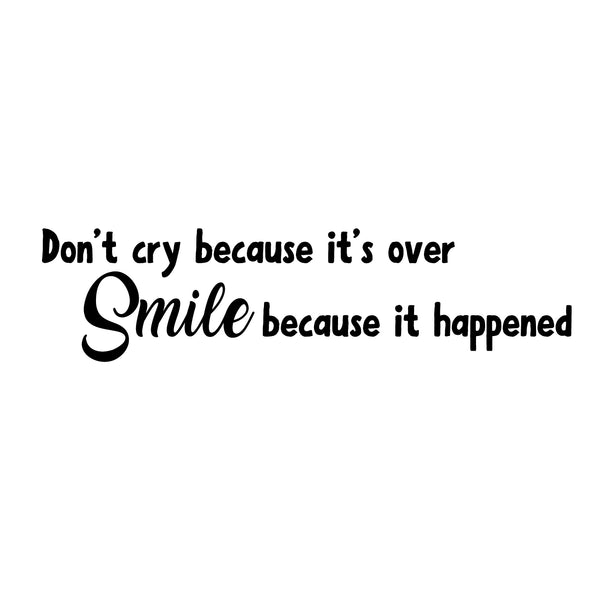 Vinyl Wall Art Decal - Don't Cry Because It's Over Smile Because It Happened - Modern Motivational Life Quote For Home Apartment Bedroom Living Room Office Decoration Sticker