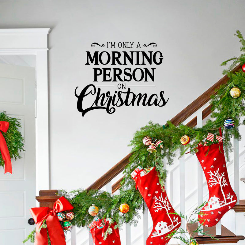 Vinyl Wall Art Decal - I’m Only A Morning Person On Christmas - Modern Funny Christmas Quote Sticker For Holiday Season Home Office Bedroom Kids Room Living Room Apartment Decor