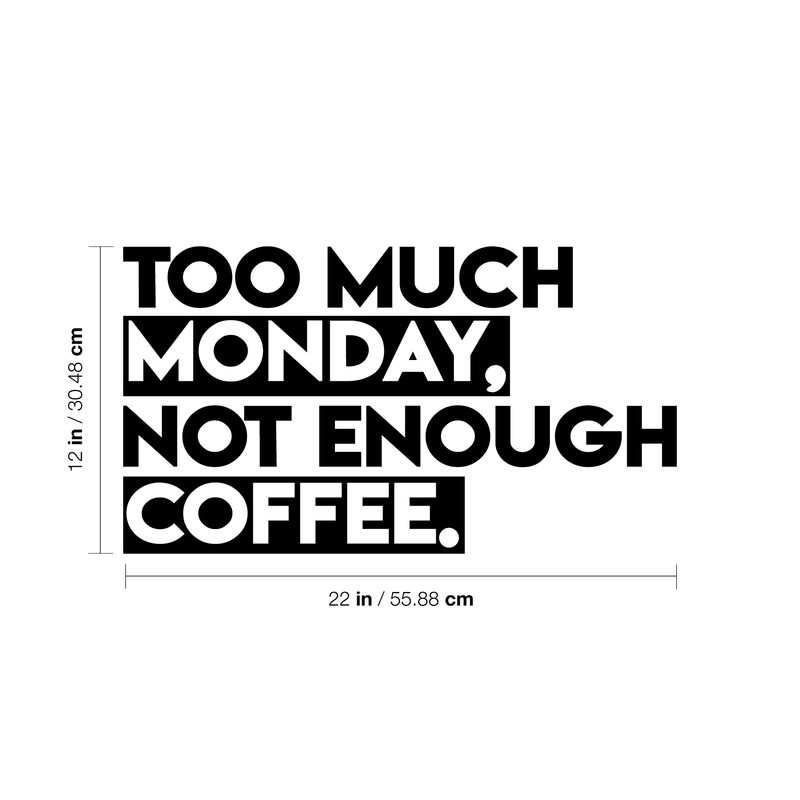 Vinyl Wall Art Decal - Too Much Monday Not Enough Coffee - Trendy Funny Cafe Sticker Quote For Home Office Kitchenette Bedroom Living Room Kitchen Coffee Shop Decor   4