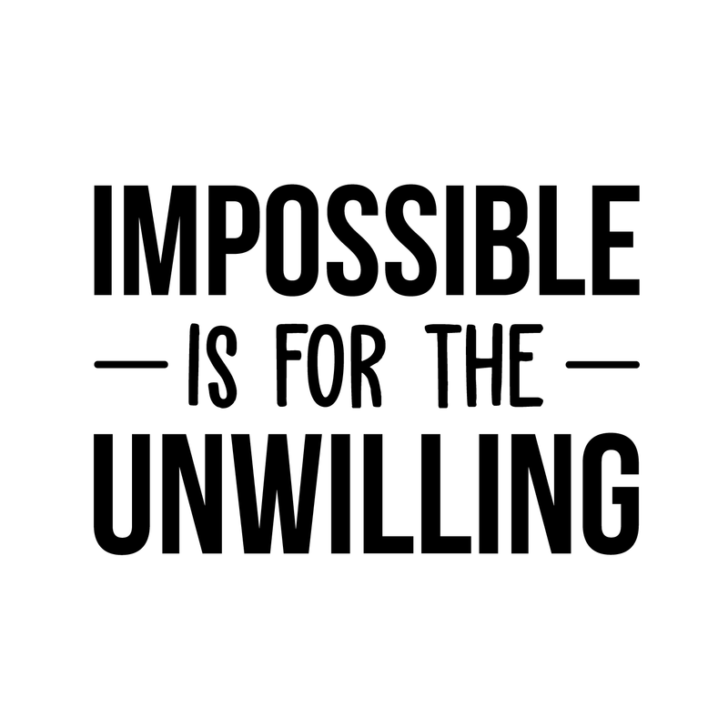 Vinyl Wall Art Decal - Impossible Is For The Unwilling - Modern Inspirational Quote Sticker For Home Bedroom Meeting Room Business Work Office Decor   3