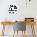 Vinyl Wall Art Decal - When You See A Chance Take It - Trendy Motivational Quote Sticker For Home Bedroom Kids room Classroom Work Office Decor   3