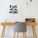 Vinyl Wall Art Decal - It Will All Be Alright - 17. Modern Inspirational Optimism Quote Sticker For Home Office Bedroom Kids Room Coffee Shop Decor   3