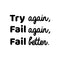 Vinyl Wall Art Decal - Try Again Fail Again Fail Better - 16. Trendy Motivational Sticker Quote For Home Bedroom Living Room Kids Room Gym Office Decor   3