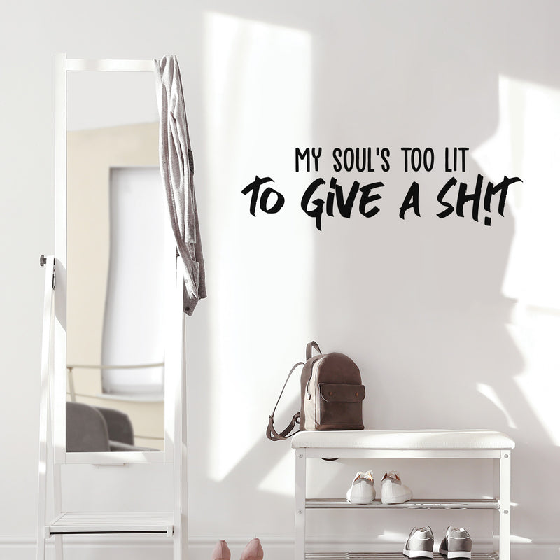 Vinyl Wall Art Decal - My Soul's Too Lit To Give A Sh!t - Modern Positive Motivational Life Quote For Home Bedroom Closet Dorm Room Living Room Apartment Decoration Sticker