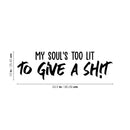 Vinyl Wall Art Decal - My Soul's Too Lit To Give A Sh!t - Modern Positive Motivational Life Quote For Home Bedroom Closet Dorm Room Living Room Apartment Decoration Sticker   3