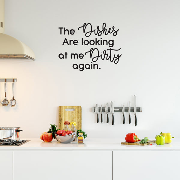 Vinyl Wall Art Decal - The Dishes Are Looking At Me Dirty Again - Modern Funny Sarcastic Quote Sticker For Home Kitchen Store Shopfront Window Living Room Decor