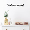 Vinyl Wall Art Decal - Outdream Yourself - Trendy Cute Inspirational Positive Self Esteem Quote Sticker For Bedroom Closet Bathroom Living Room Playroom School Office Decor