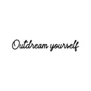 Vinyl Wall Art Decal - Outdream Yourself - Trendy Cute Inspirational Positive Self Esteem Quote Sticker For Bedroom Closet Bathroom Living Room Playroom School Office Decor   2