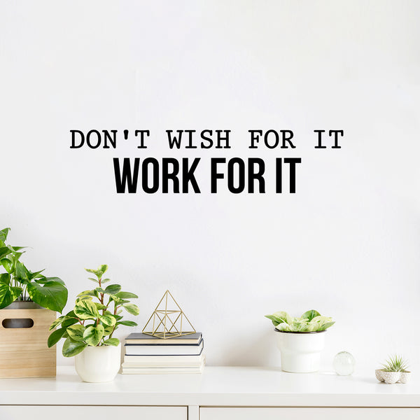 Vinyl Wall Art Decal - Don't Wish For It Work For It - Modern Motivational Quote Sticker For Home Teen Bedroom Living Room Work Office Classroom Decor