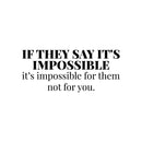 Vinyl Wall Art Decal - If They Say It's Impossible It's Impossible For Them Not For You - 8. Modern Inspirational Quote For Home Bedroom Living Room Apartment Office Decoration Sticker   3