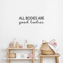 Vinyl Wall Art Decal - All Bodies Are Good Bodies - Trendy Inspirational Self-Confidence Quote For Home Bedroom Closet Bathroom Clothing Store Decoration Sticker   3