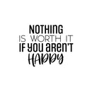 Vinyl Wall Art Decal - Nothing Is Worth It If You Aren't Happy - Modern Inspirational Goals Quote Sticker For Home School Bedroom Work Office Classroom Decor   2