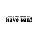 Vinyl Wall Art Decal - Girls Just Wanna Have Sun - Trendy Inspirational Funny Quote Sticker For Girls Home Office Living Room Kids Room Bedroom Makeup Mirror Decor   2