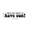 Vinyl Wall Art Decal - Girls Just Wanna Have Sun - Trendy Inspirational Funny Quote Sticker For Girls Home Office Living Room Kids Room Bedroom Makeup Mirror Decor   3