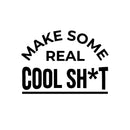 Vinyl Wall Art Decal - Make Some Real Cool Sh!t - Trendy Motivational Funny Sticker Quote For Home Bedroom Living Room Kitchen Coffee Shop Office Decor   3