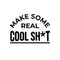 Vinyl Wall Art Decal - Make Some Real Cool Sh!t - Trendy Motivational Funny Sticker Quote For Home Bedroom Living Room Kitchen Coffee Shop Office Decor   3