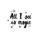 Vinyl Wall Art Decal - All I See Is Magic - Modern Lovey Inspiring Positive Vibes Quote Sticker For Home Kids Bedroom Playroom Classroom School Kindergarten Daycare Decor   4