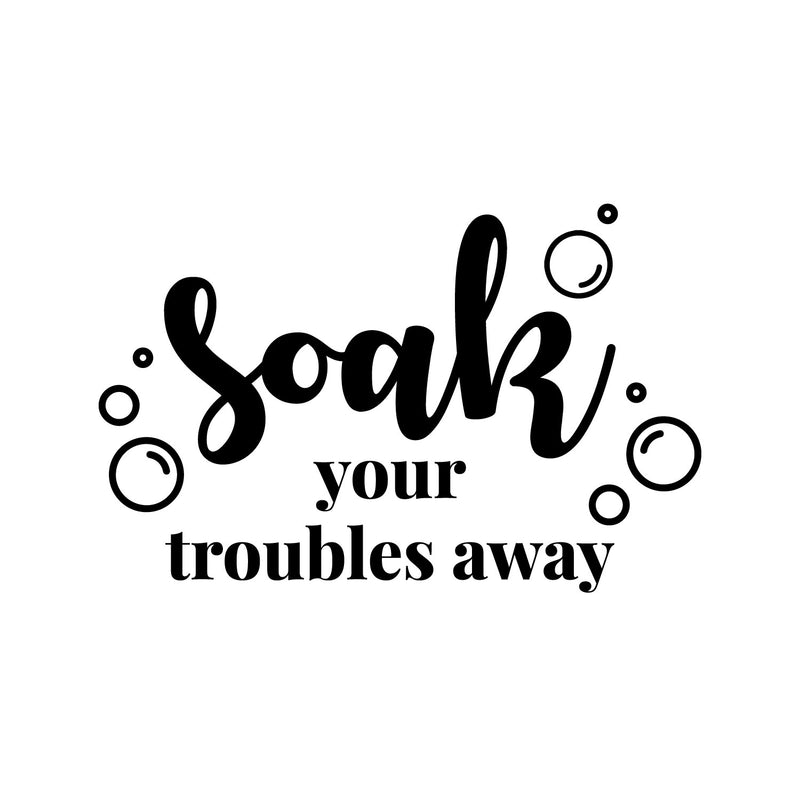 Vinyl Wall Art Decal - Soak Your Troubles Away - Modern Encouraging Fun Soap Bubbles Wet Letters Home Bathroom Bathtub Shower Apartment Household Indoor Decor   2