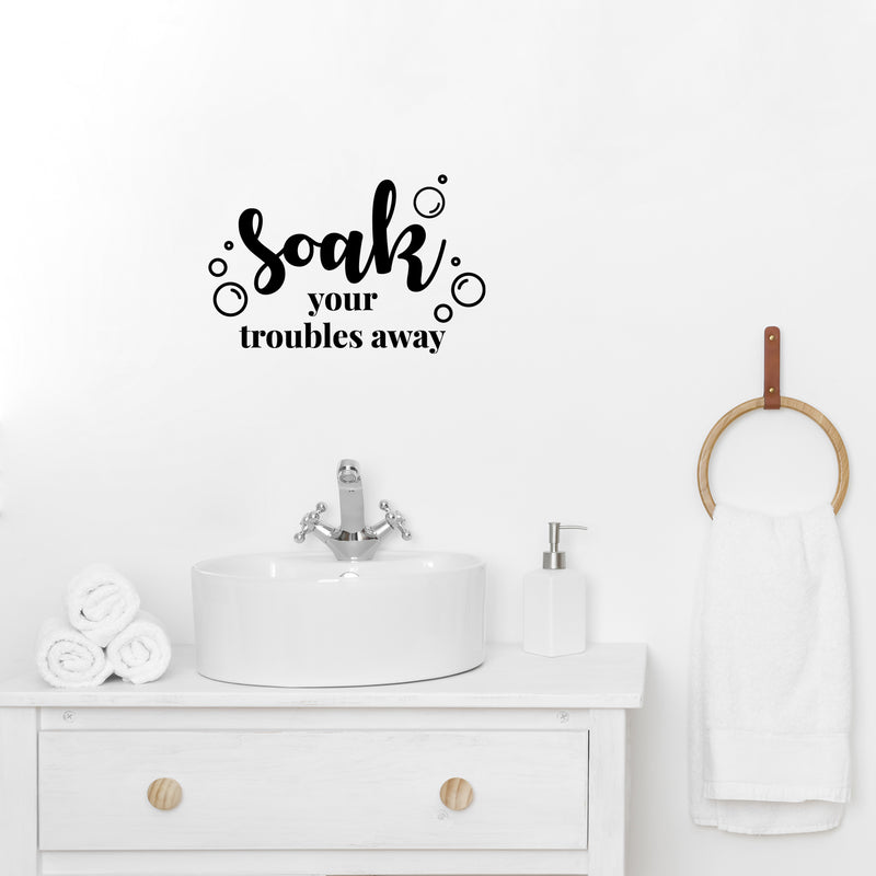 Vinyl Wall Art Decal - Soak Your Troubles Away - Modern Encouraging Fun Soap Bubbles Wet Letters Home Bathroom Bathtub Shower Apartment Household Indoor Decor   4