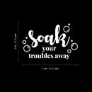 Vinyl Wall Art Decal - Soak Your Troubles Away - Modern Encouraging Fun Soap Bubbles Wet Letters Home Bathroom Bathtub Shower Apartment Household Indoor Decor   5