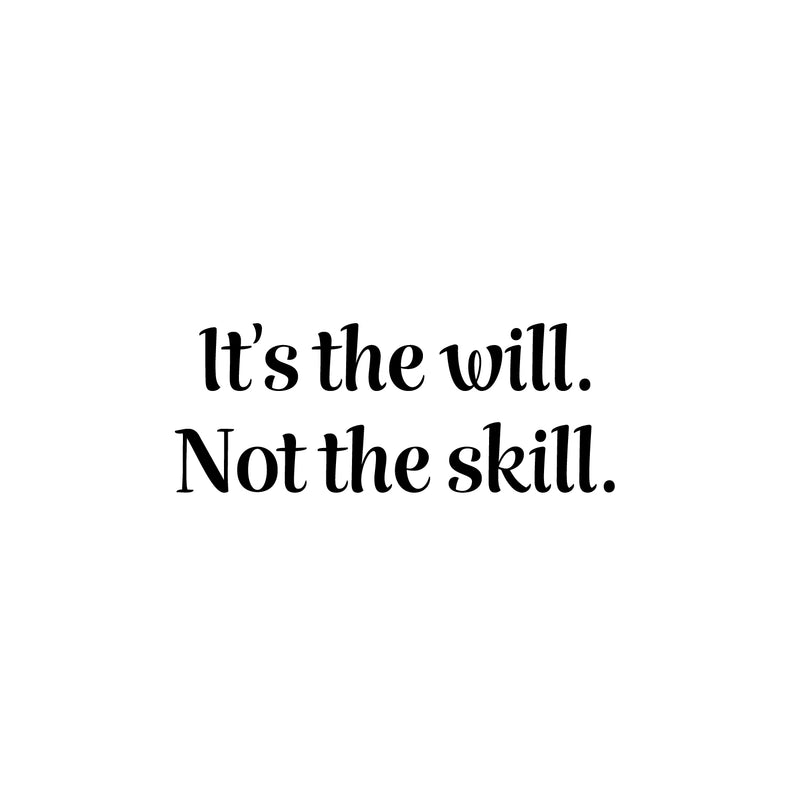 Vinyl Wall Art Decal - It's The Will Not The Skill - Modern Motivational Sticker Quote For Home Bedroom Living Room Kids Room Gym School Work Office Decor   2