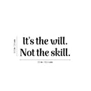 Vinyl Wall Art Decal - It's The Will Not The Skill - Modern Motivational Sticker Quote For Home Bedroom Living Room Kids Room Gym School Work Office Decor   3