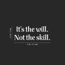 Vinyl Wall Art Decal - It's The Will Not The Skill - Modern Motivational Sticker Quote For Home Bedroom Living Room Kids Room Gym School Work Office Decor   5